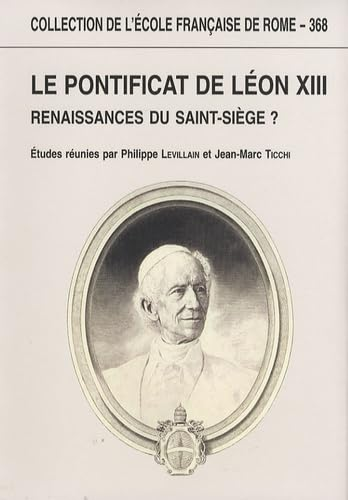 Le Pontificat de L&eacute;on XIII : Renaissances du Saint-Si&egrave;ge ?