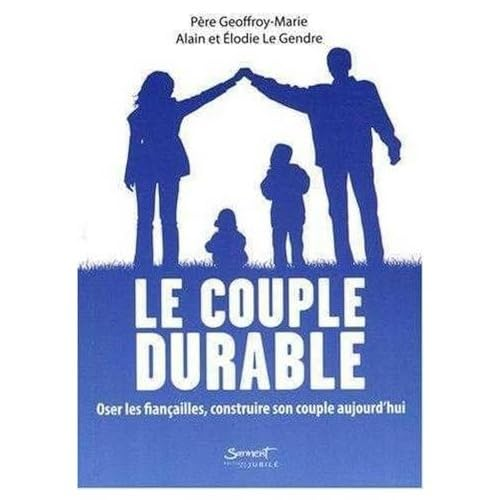 Le Couple durable : Oser les fian&ccedil;ailles, construire son couple aujourd'hui