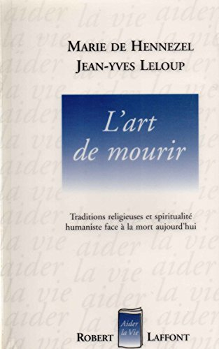 L'Art de mourir : Traditions religieuses et spiritualit&eacute; humaniste face &agrave; la mort aujourd'hui