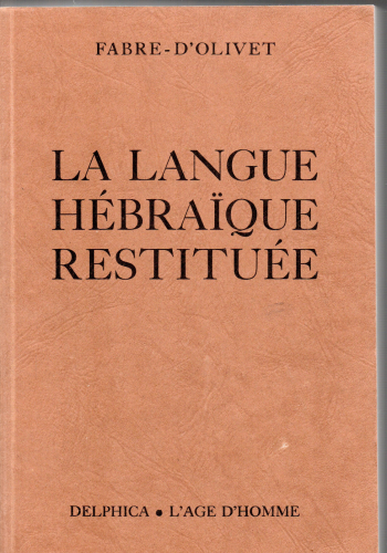 La Langue h&eacute;bra&iuml;que restitu&eacute;e suivie du manuscrit (fax-simile) de Fabre-d'Olivet intitul&eacute; : Th&eacute;odoxie universelle