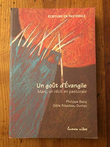 Un Go&ucirc;t d'Evangile : Marc, un r&eacute;cit en pastorale