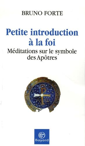 Petite introduction &agrave; la foi : M&eacute;ditations sur le Symbole des Ap&ocirc;tres
