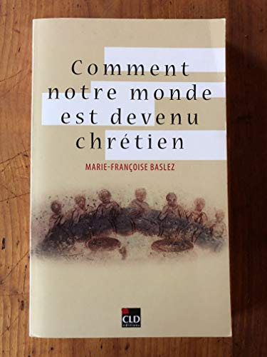 Comment notre monde est devenu chr&eacute;tien