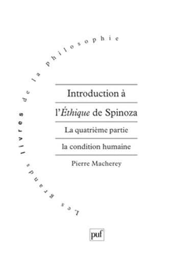 Introduction &agrave; l'Ethique de Spinoza : La quatri&egrave;me partie. La condition humaine