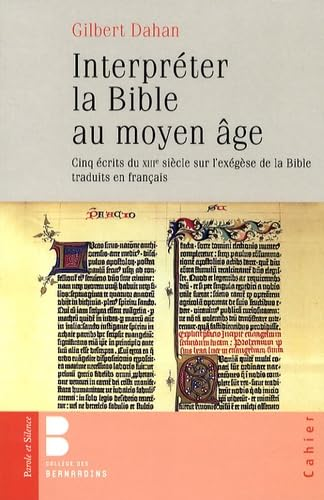 Interpr&eacute;ter la Bible au Moyen-&acirc;ge : Cinq &eacute;crits du XIII&egrave; si&egrave;cle sur l'ex&eacute;g&egrave;se de la Bible traduits en fran&ccedil;ais