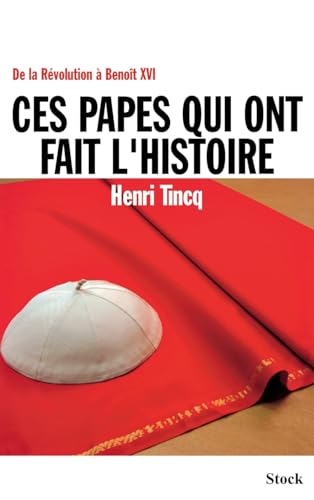 Ces papes qui ont fait l'histoire : De la R&eacute;volution &agrave; Beno&icirc;t XVI
