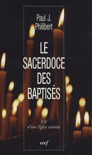 Le Sacerdoce des baptis&eacute;s : Cl&eacute; d'une Eglise vivante