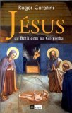 J&eacute;sus : de Bethl&eacute;em au Golgotha