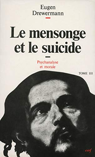 Le Mensonge et le Suicide : Psychanalyse et th&eacute;ologie morale III.