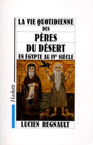 La Vie quotidienne des P&egrave;res du d&eacute;sert en Egypte au IV&egrave; si&egrave;cle