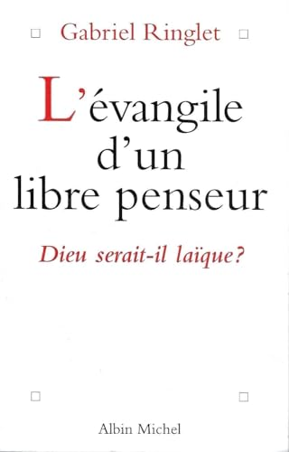 L'Evangile d'un libre-penseur : Dieu serait-il la&iuml;que ?