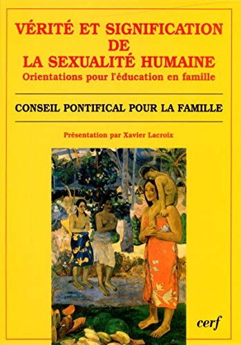 V&eacute;rit&eacute; et signification de la sexualit&eacute; humaine : Ses orientations pour l'&eacute;ducation en famille, suivi de : Charte des droits de la famille