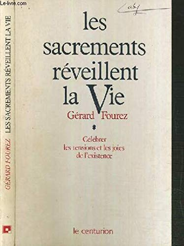 Les Sacrements r&eacute;veillent la vie : C&eacute;l&eacute;brer les tensions et les joies de l'existence