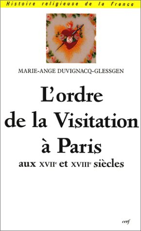 L'Ordre de la Visitation &agrave; Paris aux 17&egrave;me et 18&egrave;me si&egrave;cles