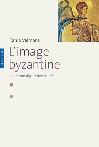L'Image byzantine : ou la transfiguration du r&eacute;el