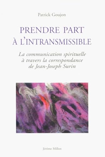 Prendre part &agrave; l'intransmissible : La communication spirituelle &agrave; travers la correspondance de Jean-Joseph Surin
