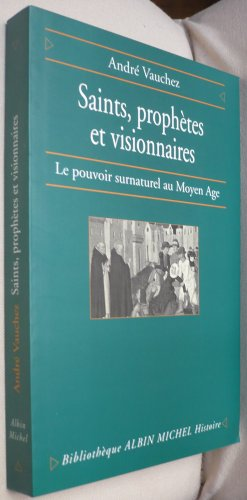 Saints, Proph&egrave;tes et visionnaires: le pouvoir surnaturel au Moyen-&acirc;ge