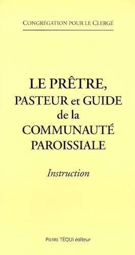 Le Pr&ecirc;tre, pasteur et guide de la communaut&eacute; paroissiale : Instruction