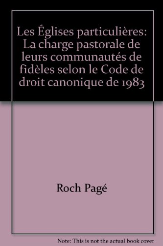 Les Eglises particuli&egrave;res : Tome 2 : La charge pastorale de leurs communaut&eacute;s de fid&egrave;les selon le Code de droit canonique de 1983