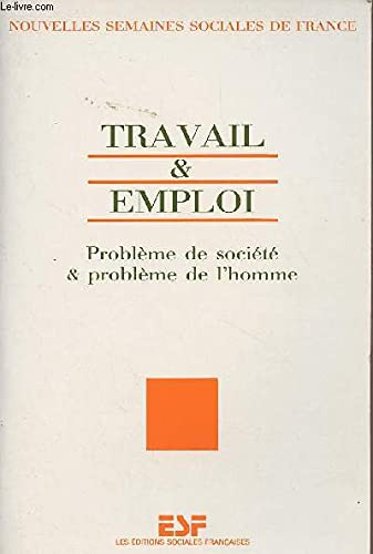 Travail et emploi : Probl&egrave;me de soci&eacute;t&eacute; et probl&egrave;me de l'homme