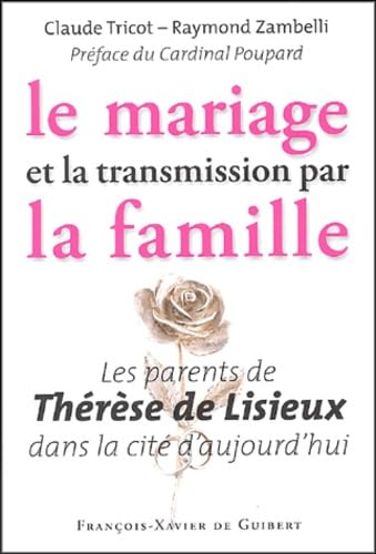 Le Mariage et la transmission par la famille : Les parents de Th&eacute;r&egrave;se de Lisieux dans la cit&eacute; d'aujourd'hui