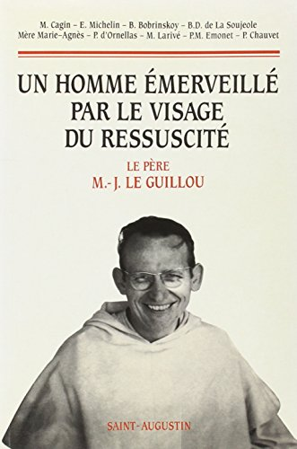 Un Homme &eacute;merveill&eacute; par le visage du ressuscit&eacute; : Le P&egrave;re M-J Le Guillou : Colloque tenu au prieur&eacute; Saint-Beno&icirc;t 8-10 janvier 1996