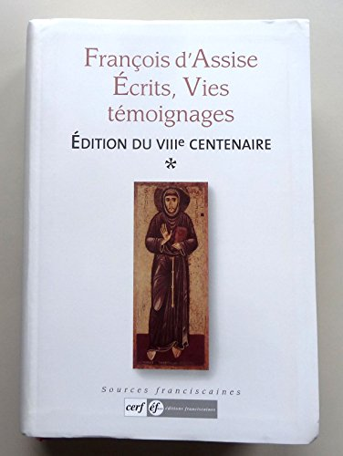 Fran&ccedil;ois d'Assise. Ecrits, Vies, t&eacute;moignages, &eacute;dition du VIII&egrave; centenaire