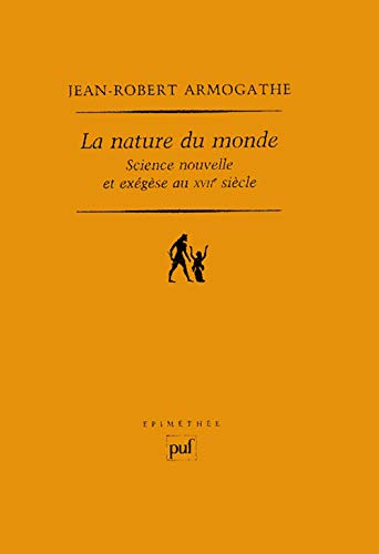 La Nature du monde : Science nouvelle et ex&eacute;g&egrave;se au XVII&egrave; si&egrave;cle
