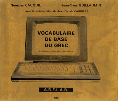 Vocabulaire de base du grec : alphab&eacute;tique, fr&eacute;quentiel, &eacute;tymologique