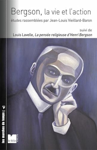 Bergson, la vie et l'action, suivi de Louis Lavelle, La pens&eacute;e religieuse d'Henri Bergson