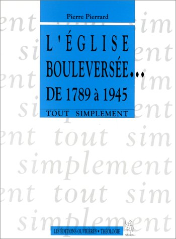 L'Eglise boulevers&eacute;e de 1789 &agrave; 1945