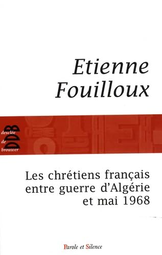 Les Chr&eacute;tiens fran&ccedil;ais entre guerre d'Alg&eacute;rie et mai 68