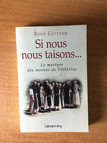 Si nous nous taisons... : Le martyre des moines de Tibhirine