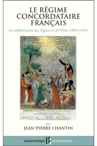 Le R&eacute;gime concordataire fran&ccedil;ais : La collaboration des Eglises et de l'Etat 1802-1905