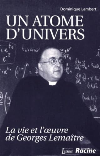 Un atome d'univers : La vie et l'oeuvre de Georges Lema&icirc;tre