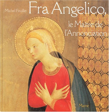Fra Angelico, le ma&icirc;tre de l'Annonciation