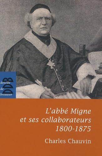 L'Abb&eacute; Migne et ses collaborateurs 1800-1875