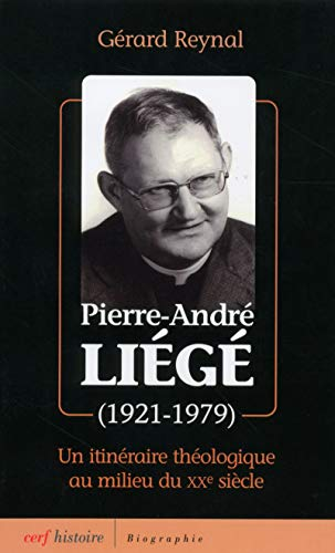 Le P&egrave;re Li&eacute;g&eacute; (1921-1979) : Un itin&eacute;raire th&eacute;ologique au milieu du XX&egrave; si&egrave;cle
