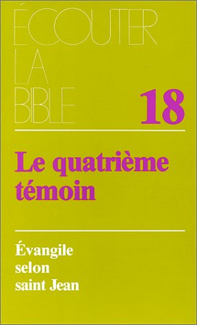 L'Evangile selon saint Jean : Le quatri&egrave;me t&eacute;moin : Traduction de la liturgie