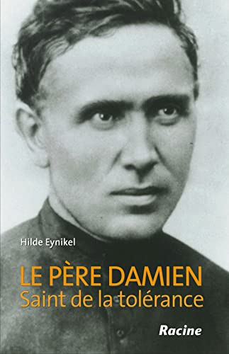 Le P&egrave;re Damien : Un saint parmi les l&eacute;preux