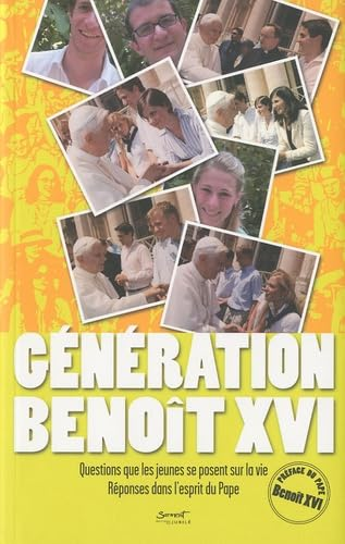 G&eacute;n&eacute;ration Beno&icirc;t XVI : Questions que les jeunes se posent sur la vie. R&eacute;ponses dans l'esprit du Pape