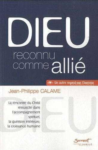 Dieu reconnu comme alli&eacute; : La rencontre du Christ ressuscit&eacute; dans l'accompagnement spirituel, la gu&eacute;rison int&eacute;rieure, la croissance humaine
