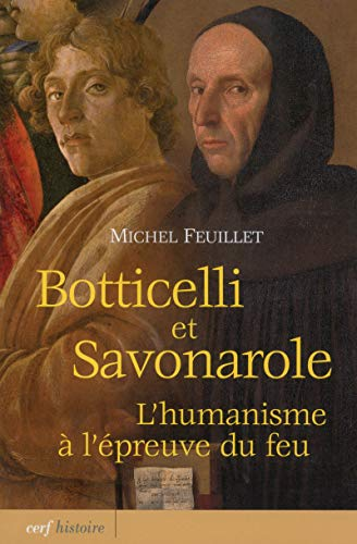 Botticelli et Savonarole : L'humanisme &agrave; l'&eacute;preuve du feu