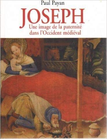 Joseph : Une image de la paternit&eacute; dans l'Occident m&eacute;di&eacute;val