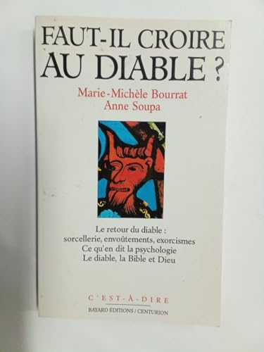 Faut-il croire au diable ? : Le retour du diable : sorcellerie, envo&ucirc;tements, exorcismes? Ce qu'en dit la psychologie. Le diable, la Bible et Dieu