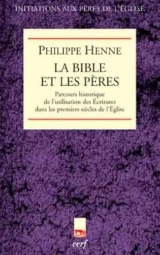 La Bible et les P&egrave;res : Parcours historique de l'utilisation des Ecritures dans les premiers si&egrave;cles de l'Eglise