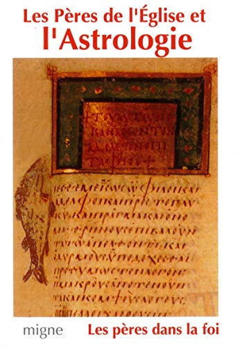 Les P&egrave;res de l'Eglise et l'astrologie : Orig&egrave;ne, M&eacute;thode, Basile, Gr&eacute;goire de Nysse. Diodore, Procope de Gaza, Jean Philipon