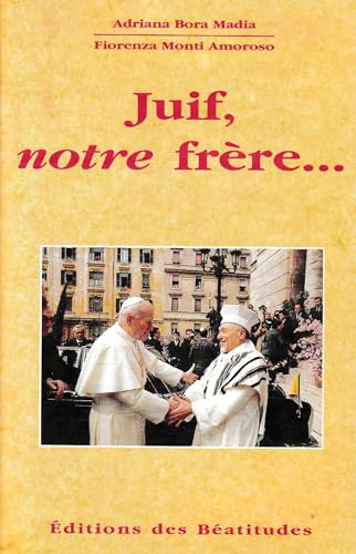 Juif, notre fr&egrave;re... : La foi chr&eacute;tienne &agrave; la lumi&egrave;re des Ecritures et de la tradition juive vivante