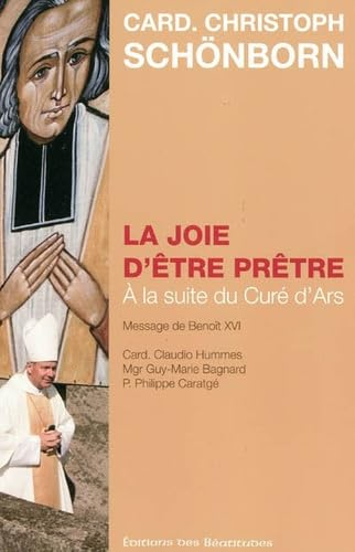 La Joie d'&ecirc;tre pr&ecirc;tre : &agrave; la suite du Cur&eacute; d'Ars