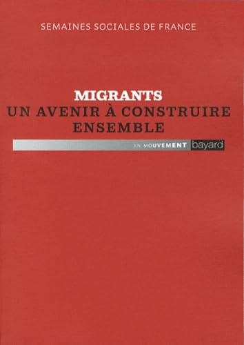 Semaines sociales de France : Migrants un avenir &agrave; construire ensemble